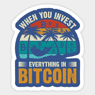 When You Invest Everything in Bitcoin Sticker